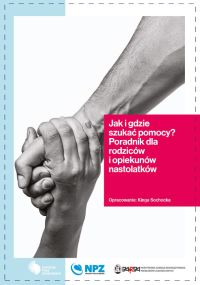 dwie złączone dłonie, przed nimi hasło Jak i gdzie szukać pomocy? Poradnik dla rodziców i opiekunów nastolatków