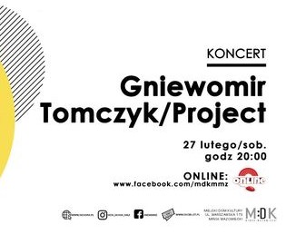 Gniewomir Tomczyk/Project - koncert w MDK