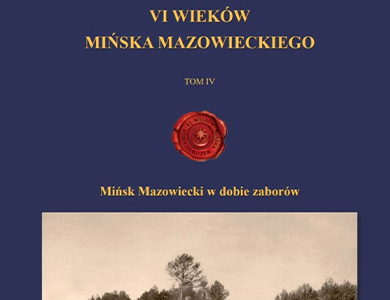 Prezentacja 4 tomu VI WIEKÓW MIŃSKA MAZOWIECKIEGO pt. „Mińsk Mazowiecki w dobie zaborów”