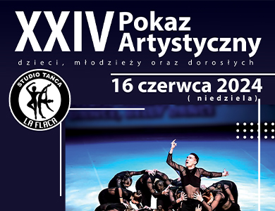 Napis na czarnym tle: XXIV Pokaz Artystyczny dzieci, młodzieży oraz dorosłych. Wycinek zdjęcia tańczącej grupy w czarnych strojach