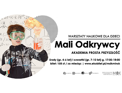 Mali Odkrywcy - warsztaty naukowe dla dzieci 4-10 lat w MDK