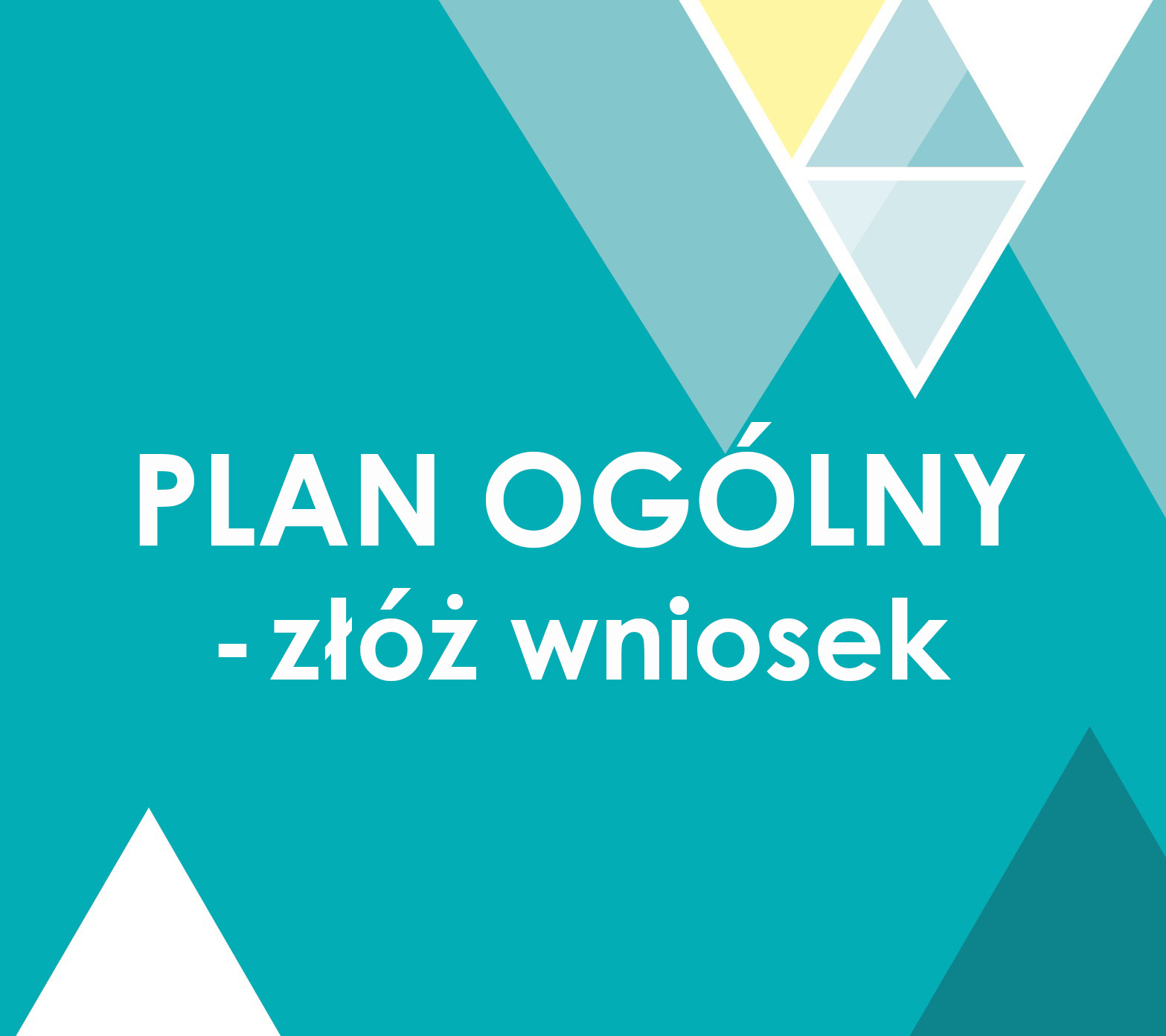 Napis Plan ogólny - złóż wniosek na turkusowym tle z trójkątami