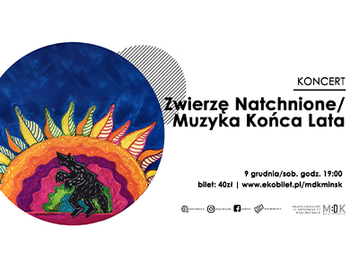 Zwierzę Natchnione/Muzyka Końca Lata - koncert w MDK