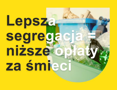 Na żółtym tle informacja lepsza segregacja=niższe opłaty za śmieci